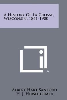 Paperback A History Of La Crosse, Wisconsin, 1841-1900 Book