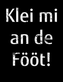 Klei mi an de Fööt!: liniertes Notizbuch A4 für selbstbewusste platt snackende Norddeutsche aus Norddeutschland (German Edition)
