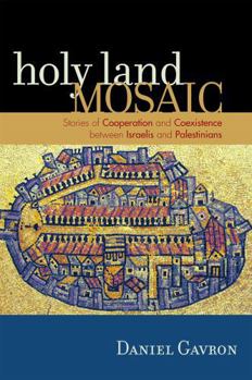 Paperback Holy Land Mosaic: Stories of Cooperation and Coexistence Between Israelis and Palestinians Book