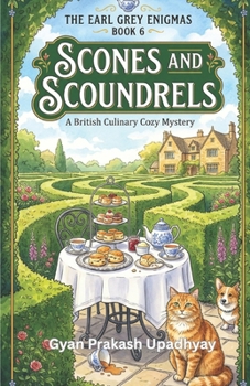 Scones and Scoundrels: A British Culinary Cozy Mystery (The Earl Grey Enigmas)