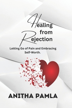 Paperback Healing from Rejection.: Letting Go of Pain and Embracing Self-Worth. Book