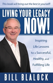 Paperback Living Your Legacy Now!: Inspiring Life Lessons for a Successful, Healthy, and Fulfilling Life Book