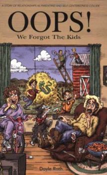 Paperback OOPS! We Forgot the Kids: A Story of Relationships as Parenting and Self-Centeredness Collide Book
