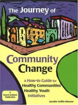 Paperback The Journey of Community Change: A How-To Guide for Healthy Communities - Healthy Youth Initiatives Book