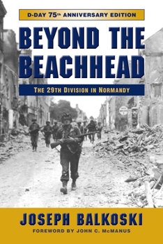 Beyond the Beachhead: The 29th Division in Normandy - Book #1 of the 29th Infantry Division: Normandy to Victory