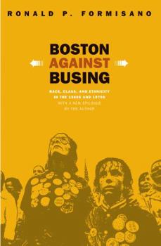 Paperback Boston Against Busing: Race, Class, and Ethnicity in the 1960s and 1970s Book