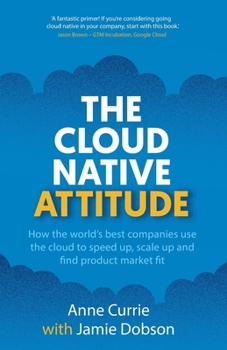 Paperback The Cloud Native Attitude: How the world's best companies use the cloud to speed up, scale up and find product market fit Book