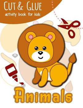 Paperback Cut & Glue Activity Book for Kids - Animals: Practice Scissor Skill Activity for Kids Ages 3+ Book