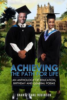 Paperback Achieving - The Path for Life: An Anthology of Education, Birthday and General Poems Book