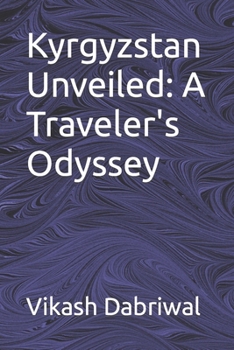 Paperback Kyrgyzstan Unveiled: A Traveler's Odyssey Book