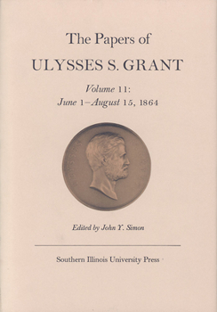 Hardcover The Papers of Ulysses S. Grant, Volume 11: June 1 - August 15, 1864 Volume 11 Book