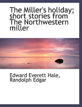 The Miller's Holiday; Short Stories from the Northwestern Miller