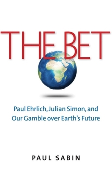 Paperback The Bet: Paul Ehrlich, Julian Simon, and Our Gamble Over Earth's Future Book