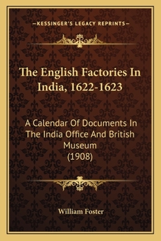 Paperback The English Factories In India, 1622-1623: A Calendar Of Documents In The India Office And British Museum (1908) Book