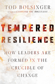 Hardcover Tempered Resilience: How Leaders Are Formed in the Crucible of Change Book