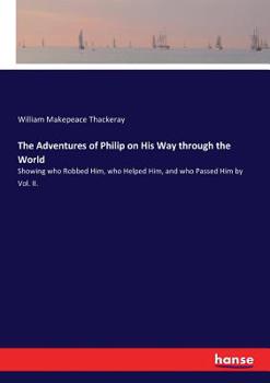 Paperback The Adventures of Philip on His Way through the World: Showing who Robbed Him, who Helped Him, and who Passed Him by Vol. II. Book