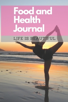Food and Health Journal/Food Diary/Fitness Journal Notebook (Life is Beautiful): Record Eating, Plan Meals, Food Journal and Activity Tracker (111 Pages, 6 x 9)