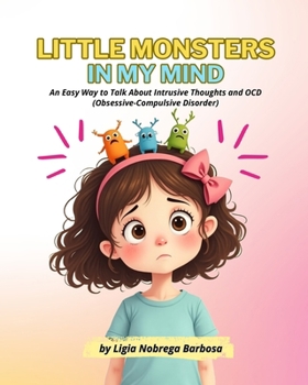 Paperback Little Monsters in My Mind: An Easy Way to Talk About Intrusive Thoughts and OCD (Obsessive-Compulsive Disorder) Book