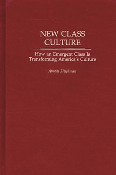 Hardcover New Class Culture: How an Emergent Class Is Transforming America's Culture Book