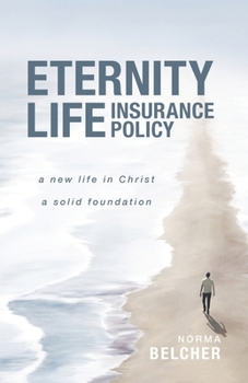 Paperback Eternity Life Insurance Policy: A New Life in Christ, A Solid Foundation Book
