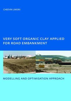 Hardcover Very Soft Organic Clay Applied for Road Embankment: Modelling and Optimisation Approach, Unesco-Ihe Phd, Delft, the Netherlands Book