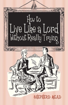 Hardcover How to Live Like a Lord Without Really Trying Book