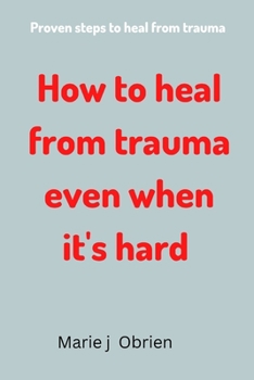 Paperback How to heal from trauma even when it's hard: Proven steps to heal from trauma [Large Print] Book