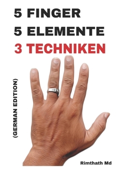 5 Finger, 5 Elemente: 3 Techniken: German Edition (Ganzheitliche Heilungsreihe)