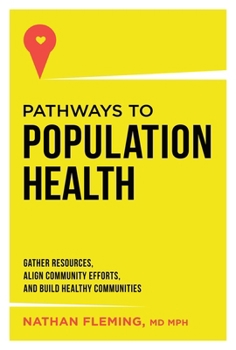 Hardcover Pathways to Population Health: Gather Resources, Align Community Efforts, and Build Healthy Communities Book