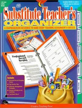 Paperback The Substitute Teacher's Organizer: A Comprehensive Resource to Make Every Teaching Assignment a Success; Grades K-6 [With Labels] Book