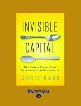 Paperback Invisible Capital: How Unseen Forces Shape Entrepreneurial Opportunity [Large Print] Book