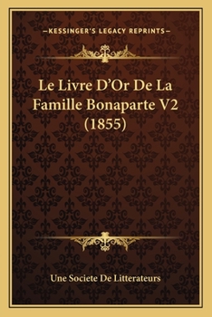 Paperback Le Livre D'Or De La Famille Bonaparte V2 (1855) [French] Book