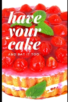 Paperback Have Your Cake: And Eat It Too Book