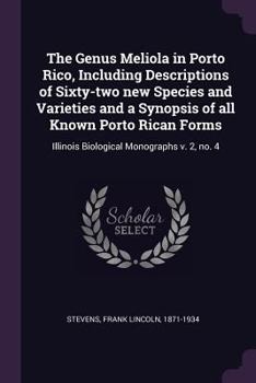 Paperback The Genus Meliola in Porto Rico, Including Descriptions of Sixty-Two New Species and Varieties and a Synopsis of All Known Porto Rican Forms: Illinois Book