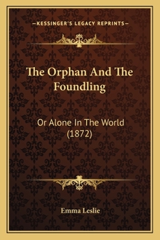 The Orphan And The Foundling: Or Alone In The World