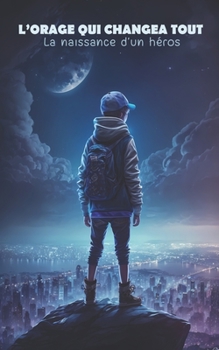 Paperback L'orage qui changea tout: La naissance d'un héros - roman pour enfant (dés 8 ans) [French] Book