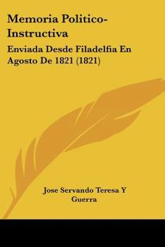 Paperback Memoria Politico-Instructiva: Enviada Desde Filadelfia En Agosto de 1821 (1821) [Spanish] Book