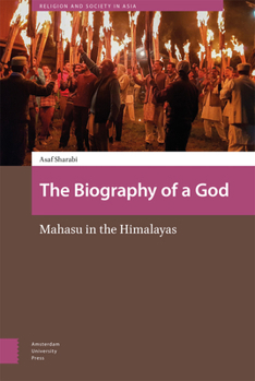 The Biography of a God: Mahasu in the Himalayas - Book  of the Religion and Society in Asia