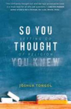 Paperback So You Thought You Knew: Letting Go of Religion Book