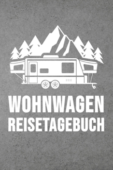 Paperback Wohnwagen Reisetagebuch: Wohnwagen Reisetagebuch - Reiselogbuch A5, Wohnmobil Camping Tagebuch [German] Book