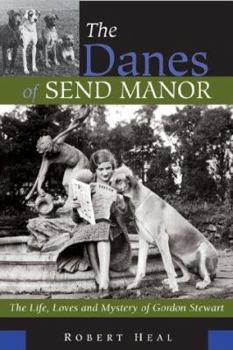 Hardcover The Danes of Send Manor: The Life, Loves and Mystery of Gordon Stewart Book