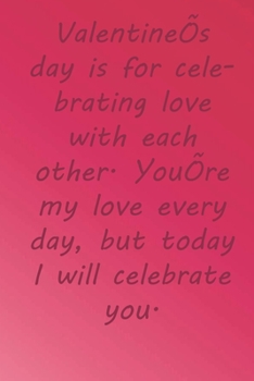 Paperback Valentine's day is for celebrating love with each other. You're my love every day, but today I will celebrate you.: Valentine Day Gift Blank Lined Jou Book