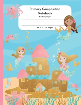Paperback Primary Composition Notebook K-2 Story Paper 8.5" x 11" 110 pages: Enchanted Mermaid Theme Book