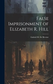 Hardcover False Imprisonment of Elizabeth R. Hill Book
