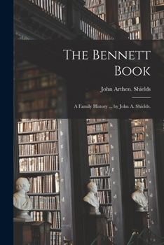 Paperback The Bennett Book; a Family History ... by John A. Shields. Book
