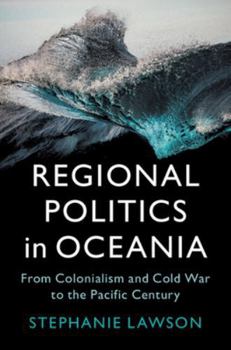 Paperback Regional Politics in Oceania: From Colonialism and Cold War to the Pacific Century Book