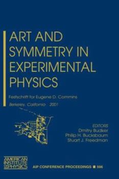 Art and Symmetry in Experimental Physics: Festschrift for Eugene D. Commins, Berkeley, California, 20-21 May 2001 (AIP Conference Proceedings)