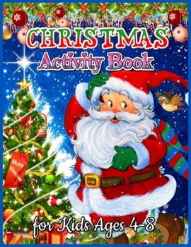 Christmas Activity Book for Kids Ages 4-8: Fun and Learning Christmas Holiday Activities and Coloring Pages for Girls Preschool, Kindergarten and School-Age Girls