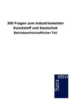 Paperback 300 Fragen zum Industriemeister Kunststoff und Kautschuk [German] Book