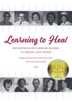 Learning to Heal: Reflections on Nursing School in Poetry and Prose - Book  of the Literature and Medicine